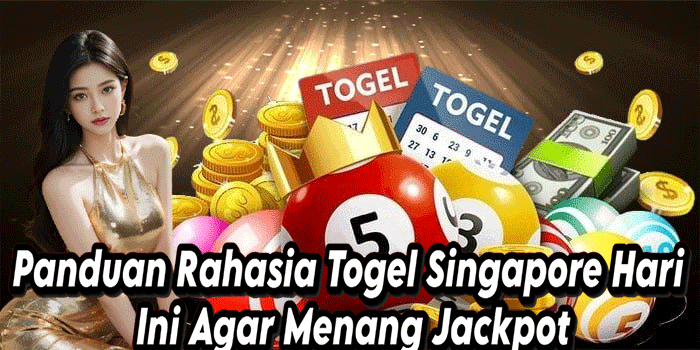 Panduan Rahasia Togel Singapore Hari Ini Agar Menang Jackpot