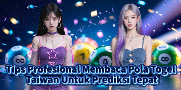 Tips Profesional Membaca Pola Togel Taiwan Untuk Prediksi Tepat
