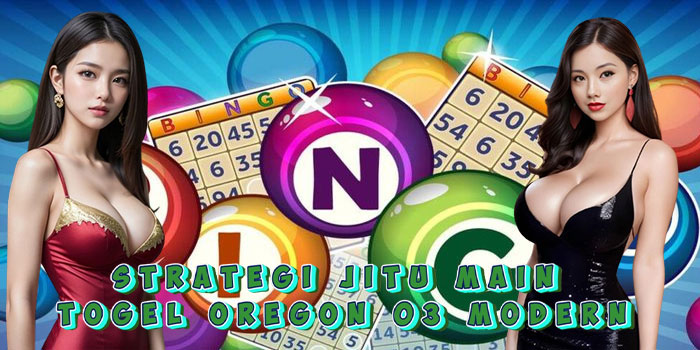 Strategi Jitu Main Togel Oregon 03 Modern
